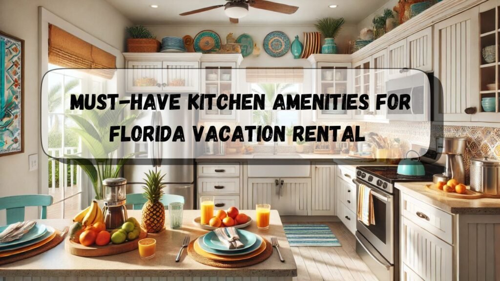 Vacation Rental Kitchen checklist : 9 Must-Have Kitchen amenities for Florida