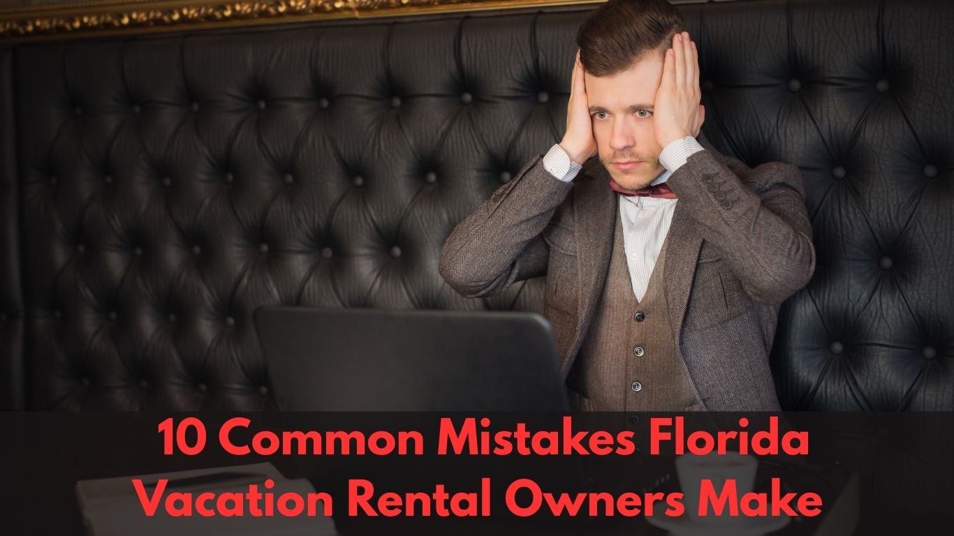 common mistakes Florida vacation rental owners make