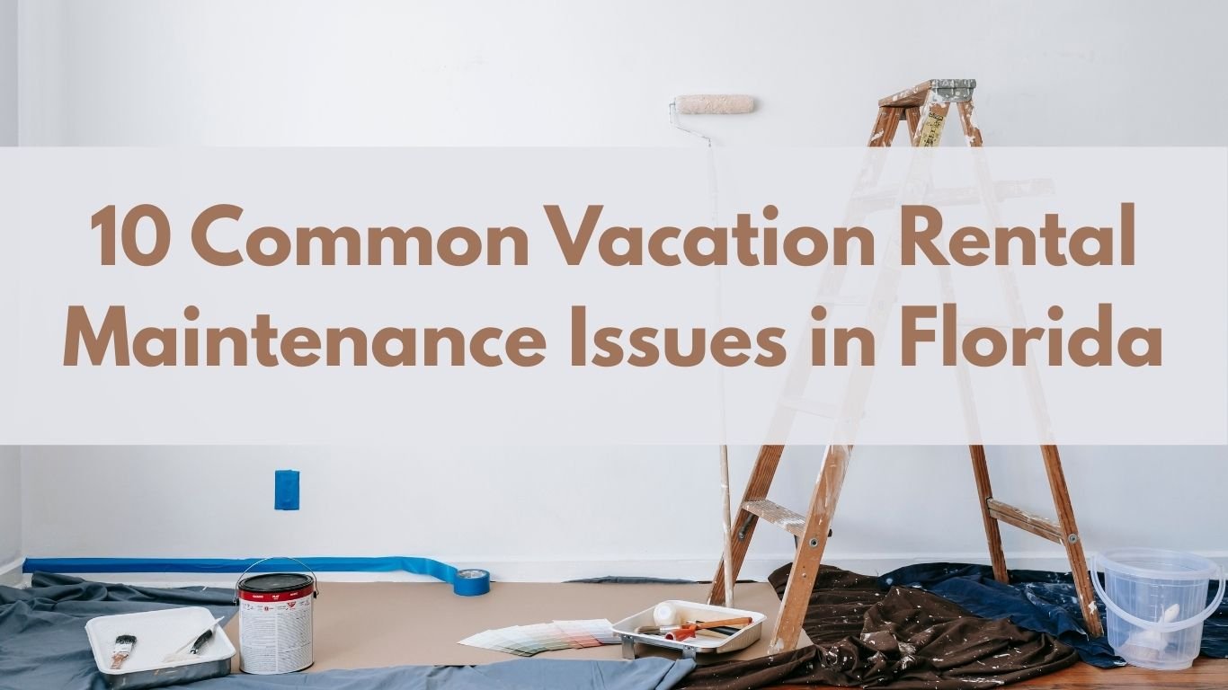 Vacation Rental Maintenance Issues in Florida and prevention tips