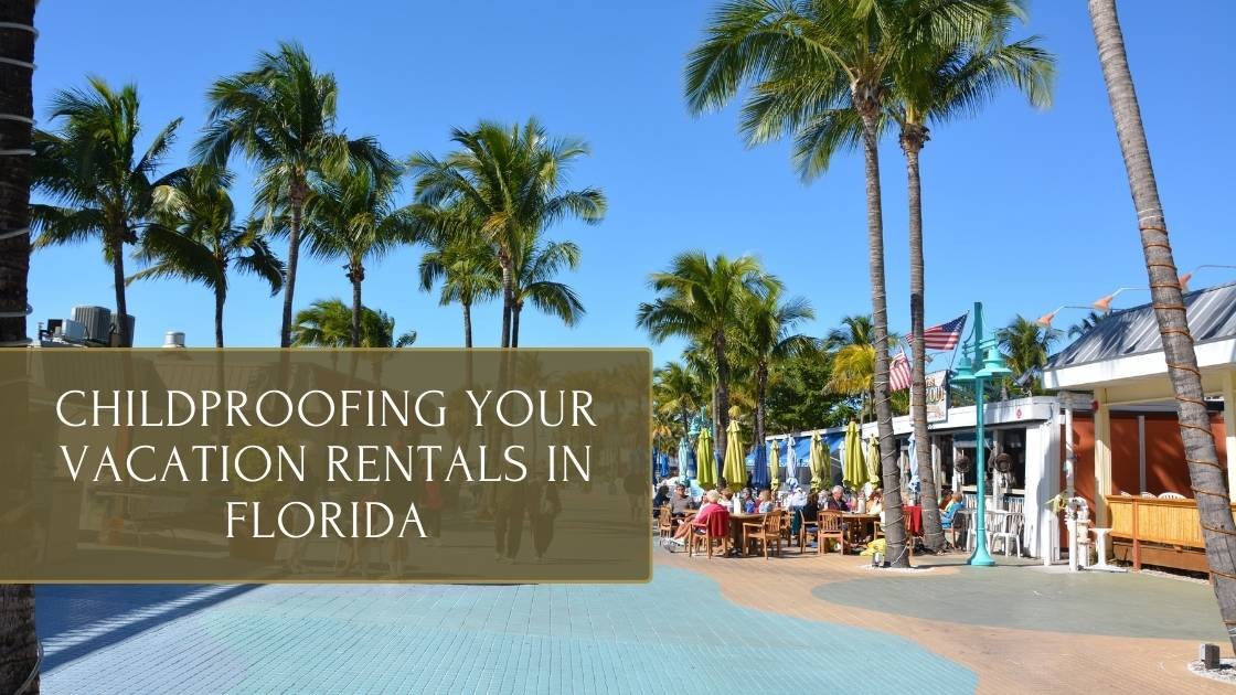 Childproofing Your Vacation Rentals in Florida