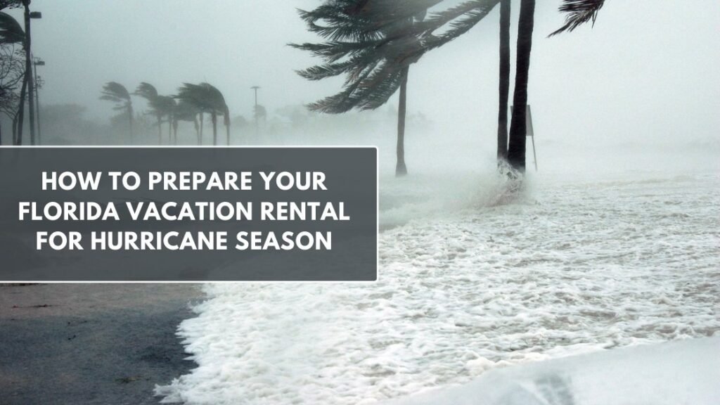 How to Prepare Your Florida Vacation Rental for Hurricane Season