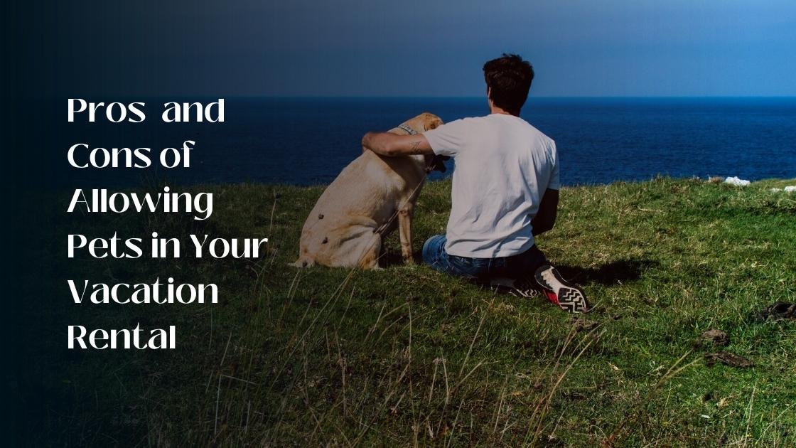 Pros and cons of allowing pets in vacation rental property