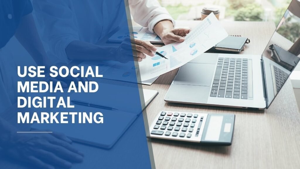 Use social media and digital marketing