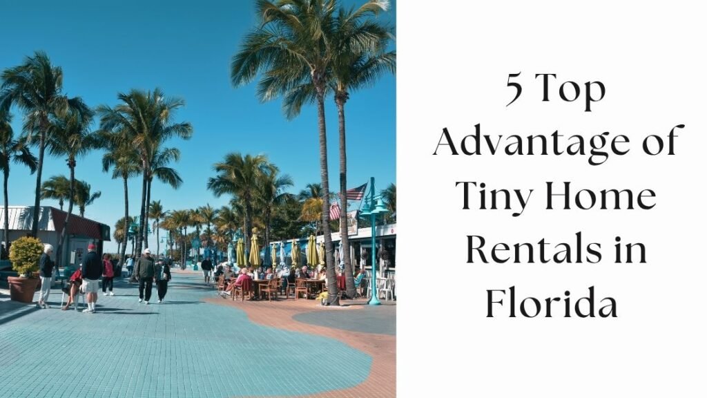 Top Advantage of Tiny Home Rentals in Florida